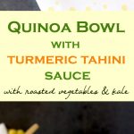 These vegan, gluten free, healthy Quinoa Bowls with Turmeric Tahini Sauce are not only good for you but they are also delicious. Caramelized roasted seasonal vegetables, roasted kale and chickpeas are drizzled with creamy Turmeric Tahini Sauce for one amazing-super-nutritious bowl!
