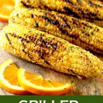 Perfectly grilled corn slathered in the most irresistible, flavorful and easy to make Orange Honey Butter. This grilled corn recipe is the perfect side dish for summer days!