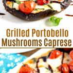 Grilled Portobello Mushrooms Caprese with fresh mozzarella, tomatoes, basil and balsamic glaze.