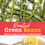 Roasted Green Beans coated with olive oil and garlic, roasted until crisp tender and topped with Parmesan cheese. Oven roasted green beans are the perfect accompaniment to any meal.